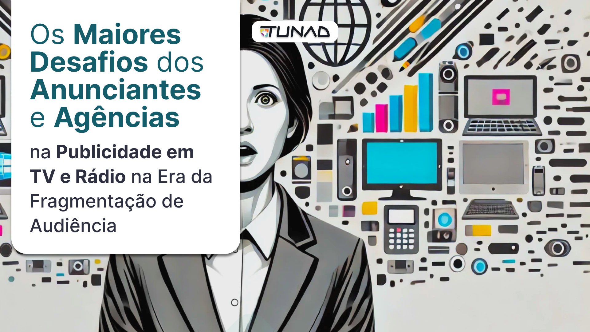 Os Maiores Desafios dos Anunciantes e Agências na Publicidade em TV e Rádio na Era da Fragmentação de Audiência